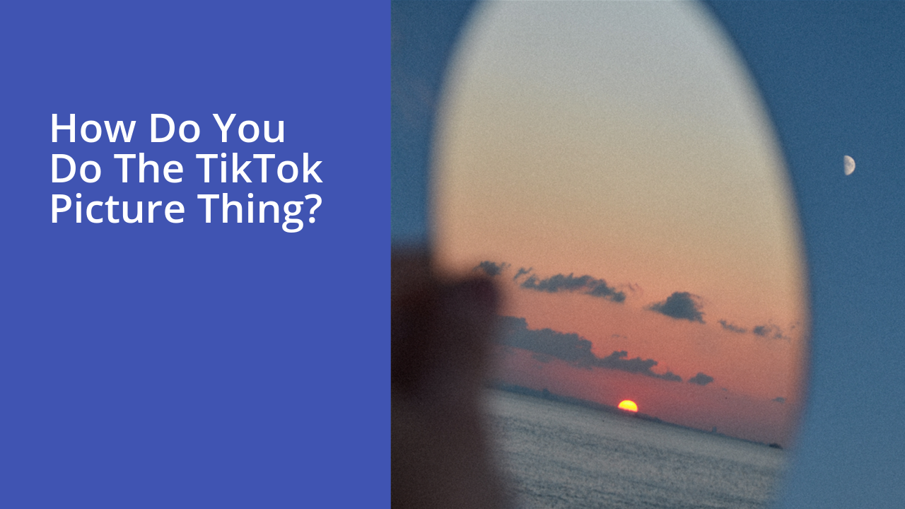 How do you do the TikTok picture thing?