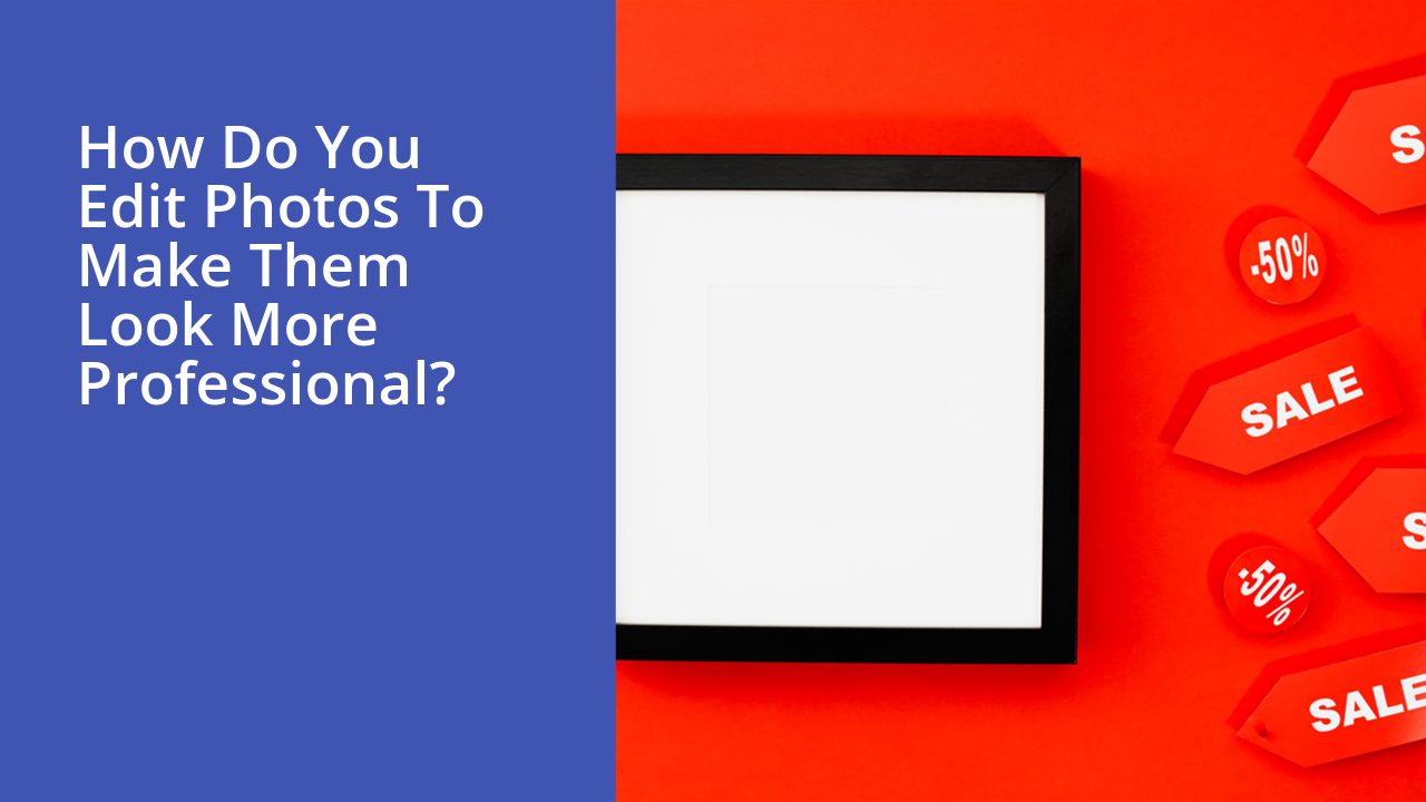 How do you edit photos to make them look more professional?