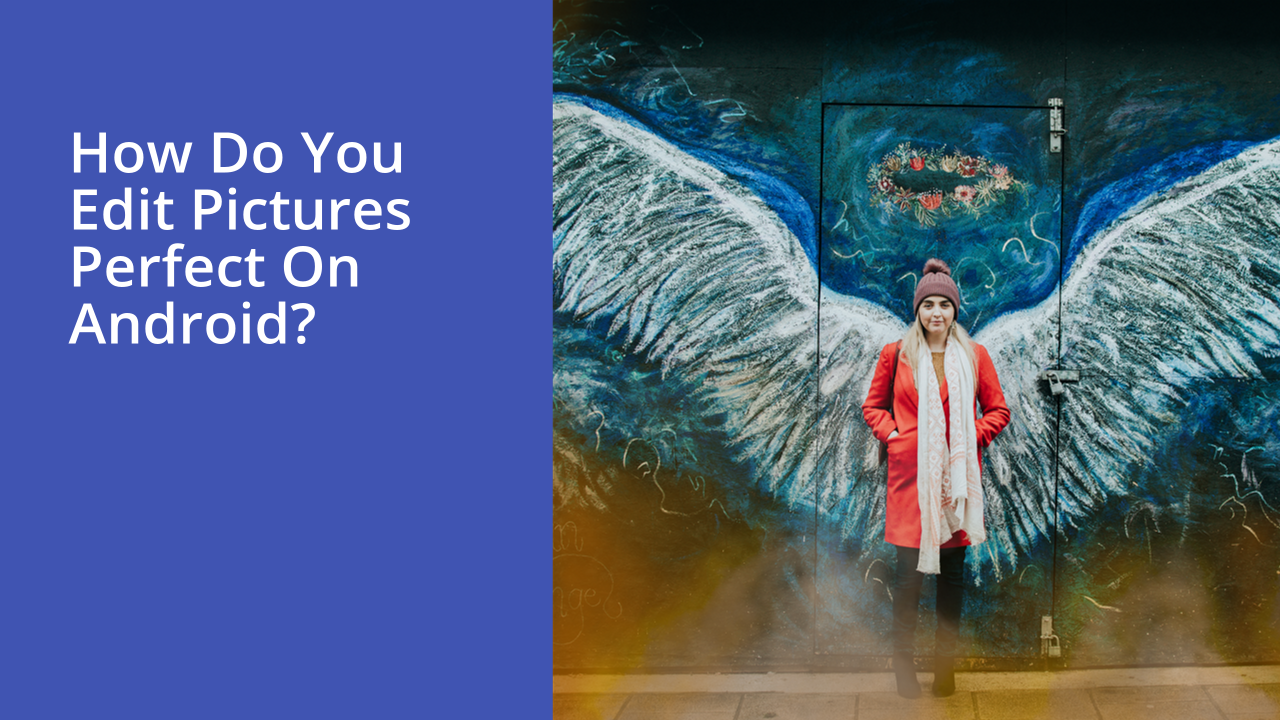 How do you edit pictures perfect on Android?