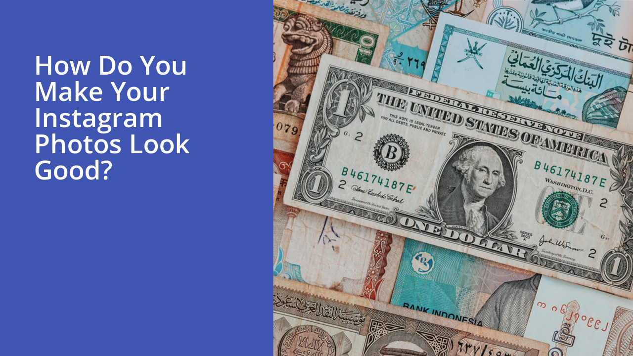 How do you make your Instagram photos look good?