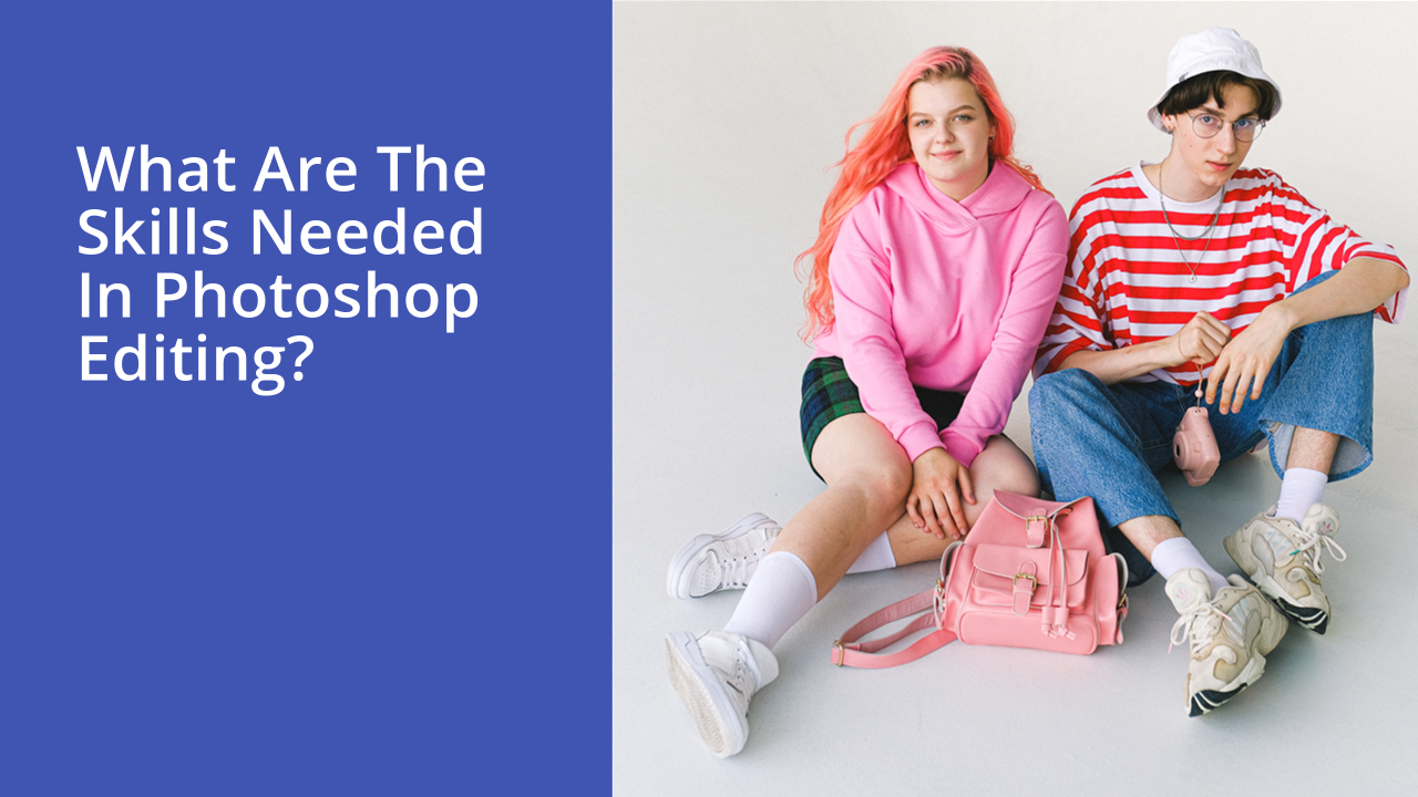 What are the skills needed in Photoshop editing?
