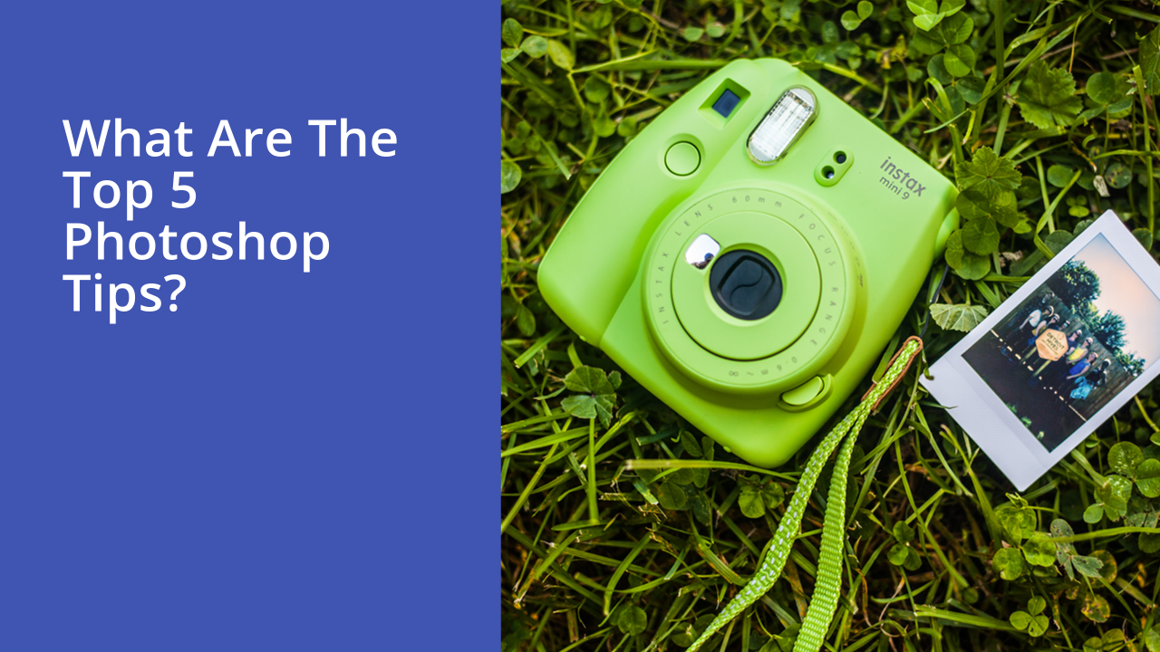 What are the top 5 Photoshop tips?